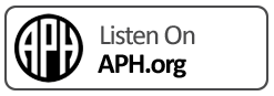 Listen to Podcast on APH.org